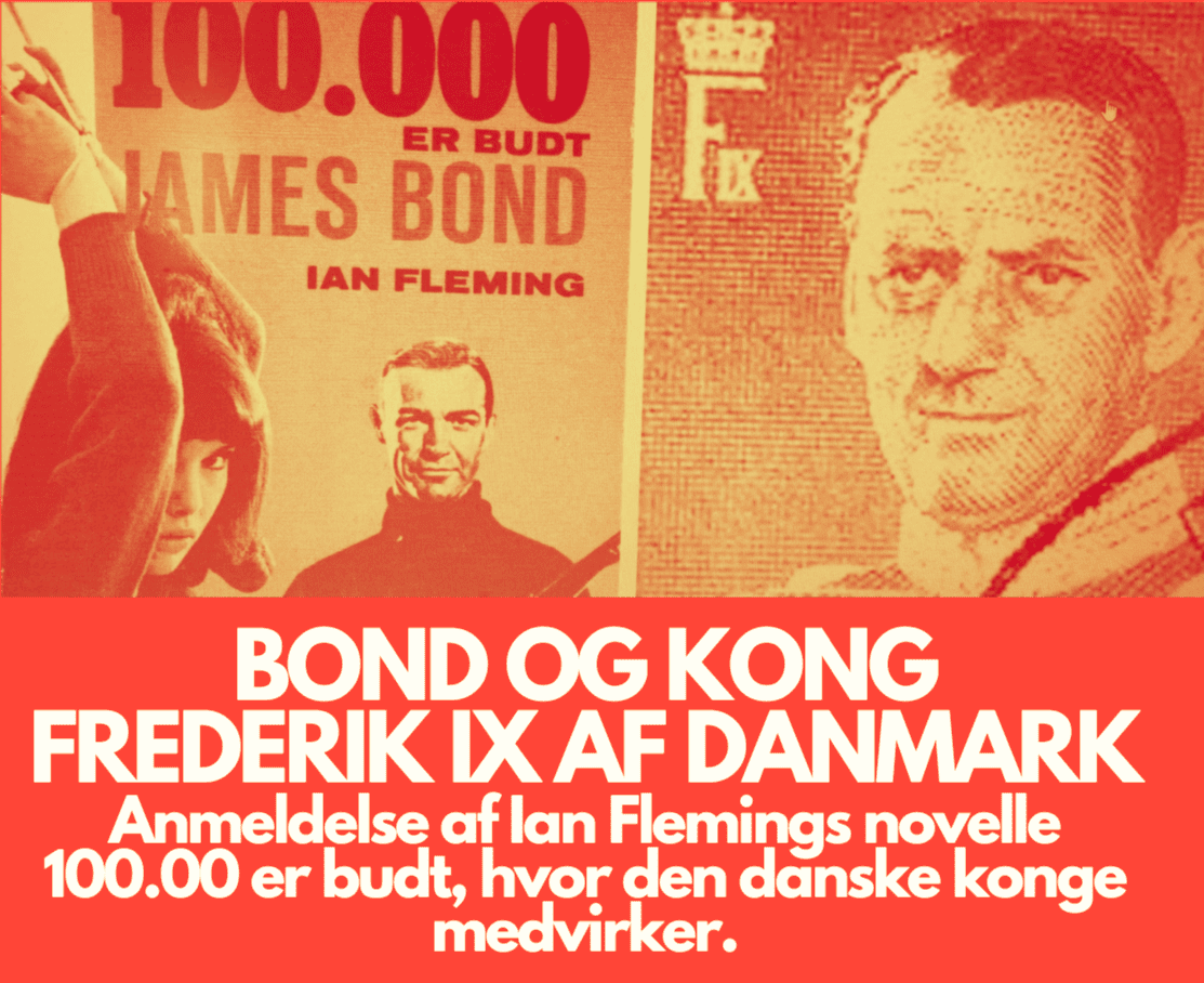 Frederik IX, James Bond, Ian Fleming, 100.000 er budt. Octopussy.
